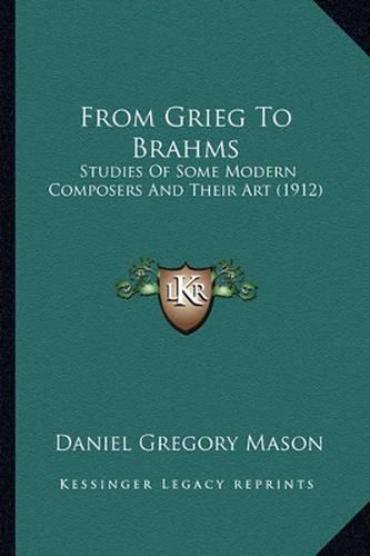 From Grieg to Brahms: Studies of Some Modern Composers and Their Art (1912)