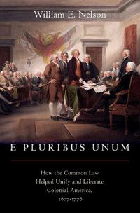 Cover image for E Pluribus Unum: How the Common Law Helped Unify and Liberate Colonial America, 1607-1776