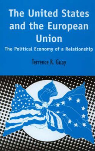 Cover image for The United States and the European Union: The Political Economy of A Relationship