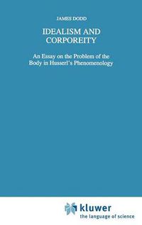 Cover image for Idealism and Corporeity: An Essay on the Problem of the Body in Husserl's Phenomenology