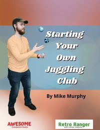 Cover image for Starting Your Own Juggling Club