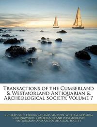 Cover image for Transactions of the Cumberland & Westmorland Antiquarian & Archeological Society, Volume 7