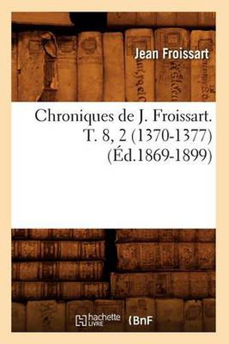 Chroniques de J. Froissart. T. 8, 2 (1370-1377) (Ed.1869-1899)