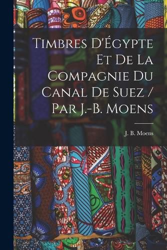 Cover image for Timbres d'Egypte et de la Compagnie du Canal de Suez / par J.-B. Moens