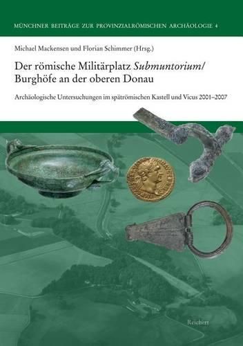 Cover image for Der Romische Militarplatz Submuntorium/Burghofe an Der Oberen Donau: Archaologische Untersuchungen Im Spatromischen Kastell Und Vicus 2001 Bis 2007