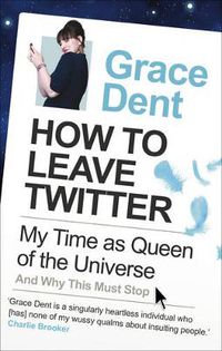 Cover image for How to Leave Twitter: My Time as Queen of the Universe and Why This Must Stop