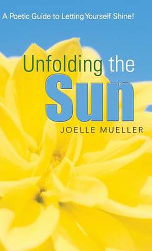 Cover image for Unfolding the Sun: A Poetic Guide to Letting Yourself Shine!