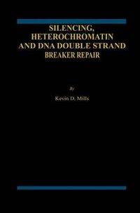 Cover image for Silencing, Heterochromatin and DNA Double Strand Break Repair