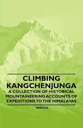 Cover image for Climbing Kangchenjunga - A Collection of Historical Mountaineering Accounts of Expeditions to the Himalayas