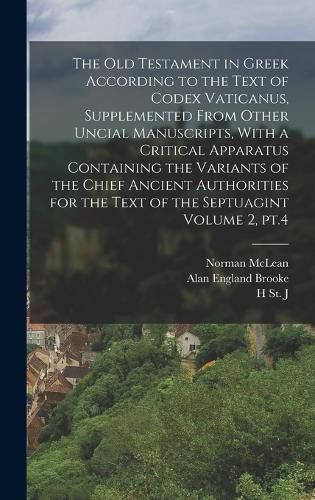 Cover image for The Old Testament in Greek According to the Text of Codex Vaticanus, Supplemented From Other Uncial Manuscripts, With a Critical Apparatus Containing the Variants of the Chief Ancient Authorities for the Text of the Septuagint Volume 2, pt.4