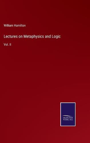 Cover image for Lectures on Metaphysics and Logic: Vol. II