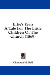 Cover image for Effie's Year: A Tale for the Little Children of the Church (1869)