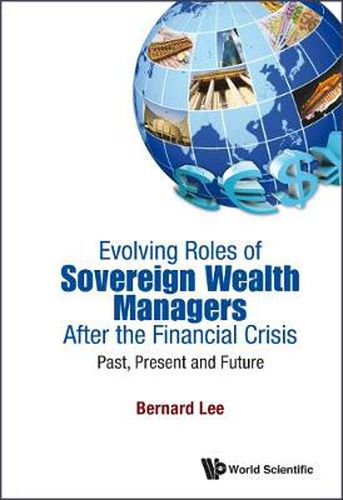 Cover image for Evolving Roles Of Sovereign Wealth Managers After The Financial Crisis: Past, Present And Future