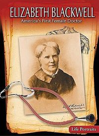 Cover image for Elizabeth Blackwell: America's First Female Doctor