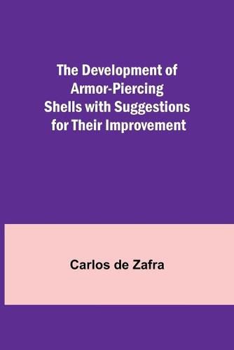 Cover image for The Development of Armor-piercing Shells with Suggestions for their Improvement