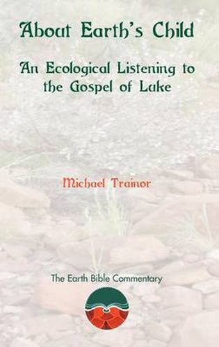 Cover image for About Earth's Child: An Ecological Listening to the Gosepl of Luke