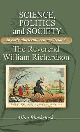 Cover image for Science, Politics and Society in Early Nineteenth-Century Ireland: The Reverend William Richardson
