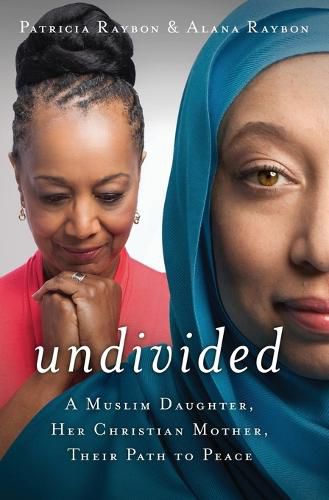 Cover image for Undivided: A Muslim Daughter, Her Christian Mother, Their Path to Peace