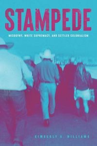 Cover image for Stampede - Misogyny, White Supremacy, and Settler Colonialism