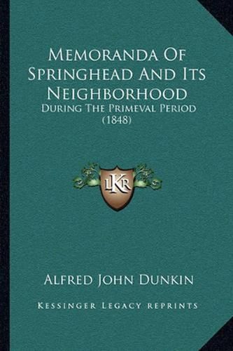 Memoranda of Springhead and Its Neighborhood: During the Primeval Period (1848)