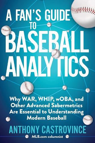 Cover image for A Fan's Guide to Baseball Analytics: Why WAR, WHIP, wOBA, and Other Advanced Sabermetrics Are Essential to Understanding Modern Baseball