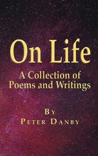 Cover image for On Life: A Collection of Poems and Writings