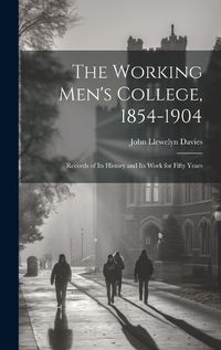 Cover image for The Working Men's College, 1854-1904