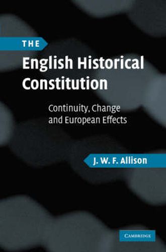 Cover image for The English Historical Constitution: Continuity, Change and European Effects