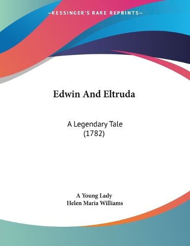 Cover image for Edwin and Eltruda: A Legendary Tale (1782)