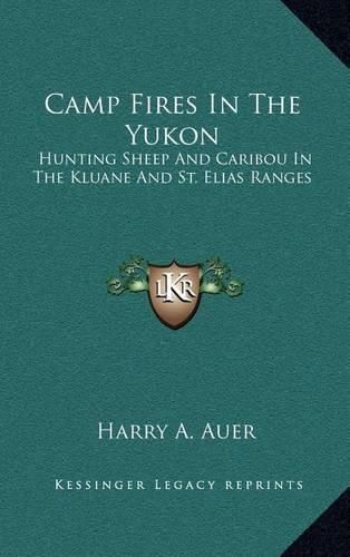 Camp Fires in the Yukon: Hunting Sheep and Caribou in the Kluane and St. Elias Ranges