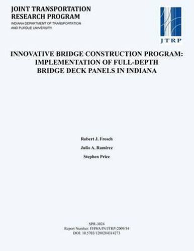 Cover image for Innovative Bridge Construction Program: Implementation of Full-Depth Bridge Deck Panels in Indiana