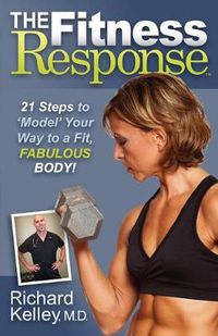 Cover image for The Fitness Response: 21 Steps to Model Your Way to a Fit, Fabulous Body
