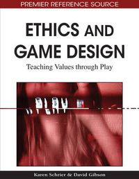 Cover image for Ethics and Game Design: Teaching Values Through Play