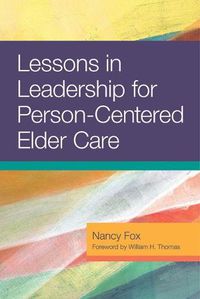 Cover image for Lessons in Leadership for Person-Centered Elder Care