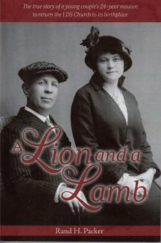 Cover image for A Lion and a Lamb: The True Story of a Young Couple's 24-Year Mission to Return the Lds Church to Its Birthplace