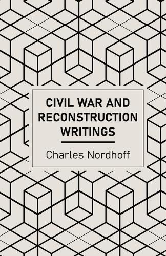 Civil War and Reconstruction Writings of Charles Nordhoff