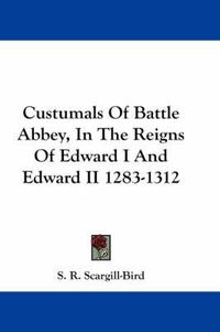 Cover image for Custumals of Battle Abbey, in the Reigns of Edward I and Edward II 1283-1312