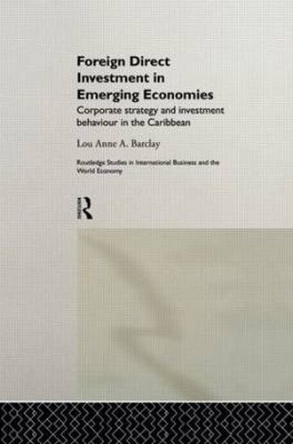 Cover image for Foreign Direct Investment in Emerging Economies: Corporate Strategy and Investment Behaviour in the Caribbean