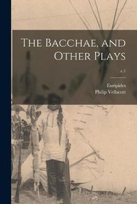 Cover image for The Bacchae, and Other Plays; c.1