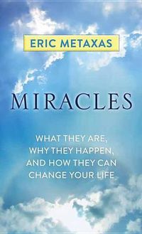 Cover image for Miracles: What they are, why they happen, and how they can change your life