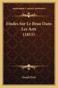 Cover image for Etudes Sur Le Beau Dans Les Arts (1815)