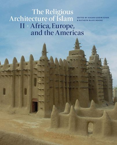 Cover image for The Religious Architecture of Islam: Volume II: Africa, Europe, and the Americas