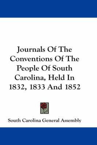 Cover image for Journals of the Conventions of the People of South Carolina, Held in 1832, 1833 and 1852