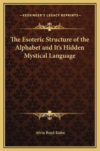 The Esoteric Structure of the Alphabet and It's Hidden Mystical Language