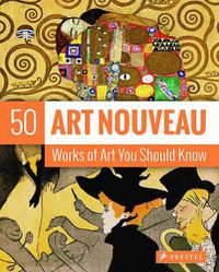 Cover image for Art Nouveau: 50 Works Of Art You Should Know