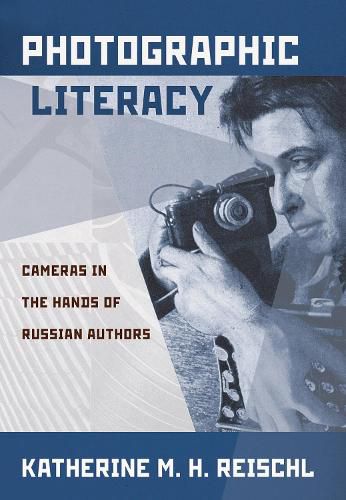 Cover image for Photographic Literacy: Cameras in the Hands of Russian Authors