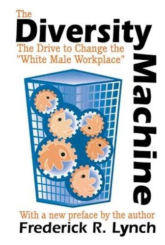 Cover image for The Diversity Machine: The Drive to Change the White Male Workplace