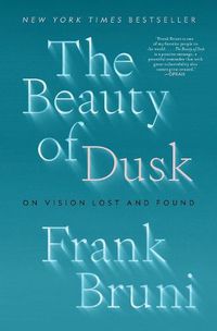 Cover image for The Beauty of Dusk: On Vision Lost and Found