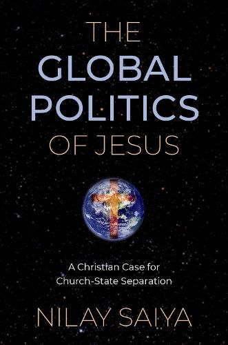 Cover image for The Global Politics of Jesus: A Christian Case for Church-State Separation