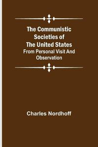 Cover image for The Communistic Societies of the United States; From Personal Visit and Observation